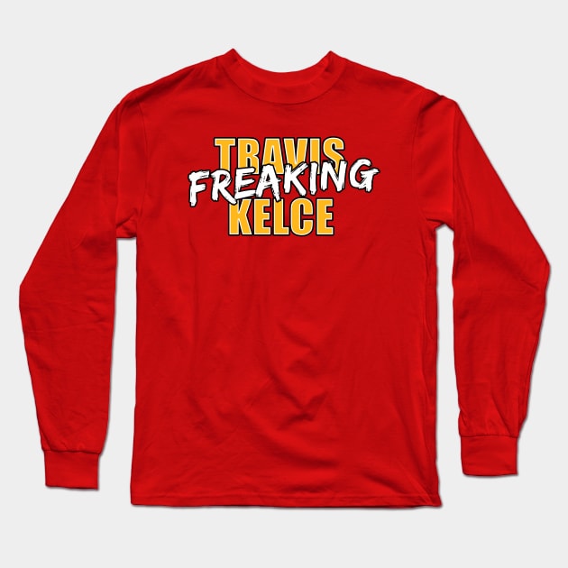 Travis Freaking Kelce Long Sleeve T-Shirt by halfzero